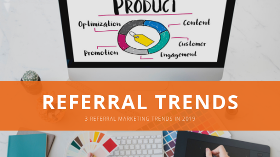 3 referral marketing trends in 2019